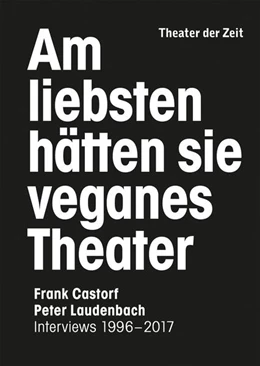 Abbildung von Laudenbach / Castorf | Am liebsten hätten sie veganes Theater. Frank Castorf - Peter Laudenbach | 1. Auflage | 2018 | beck-shop.de