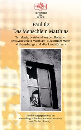 Abbildung von Ilg | Das Menschlein Matthias. Tetralogie bestehend aus den Romanen: Das Menschlein Matthias / Die Brüder Moor / Lebensdrang / Der Landstörtzer | 1. Auflage | 2017 | beck-shop.de