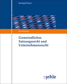 Abbildung von Wuttig / Thimet (Hrsg.) | Gemeindliches Satzungsrecht und Unternehmensrecht - ohne Aktualisierungsservice | 1. Auflage | 2024 | beck-shop.de