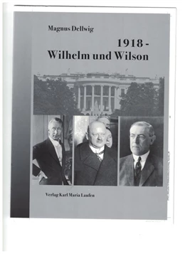 Abbildung von Dellwig | 1918 - Wilhelm und Wilson | 1. Auflage | 2017 | beck-shop.de