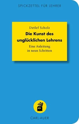 Abbildung von Scholz | Die Kunst des unglücklichen Lehrens | 1. Auflage | 2018 | beck-shop.de