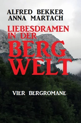 Abbildung von Bekker / Martach | Liebesdramen in der Bergwelt: Vier Bergromane | 1. Auflage | 2019 | beck-shop.de