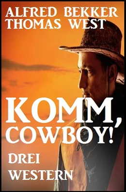Abbildung von Bekker / West | Komm, Cowboy! Drei Western | 1. Auflage | 2018 | beck-shop.de
