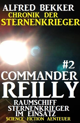 Abbildung von Bekker | Commander Reilly #2 - Raumschiff Sternenkrieger im Einsatz: Chronik der Sternenkrieger | 1. Auflage | 2017 | beck-shop.de
