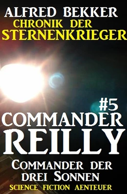 Abbildung von Bekker | Commander Reilly #5: Commander der drei Sonnen: Chronik der Sternenkrieger | 1. Auflage | 2017 | beck-shop.de