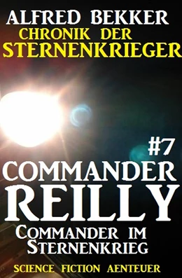 Abbildung von Bekker | Commander Reilly #7: Commander im Sternenkrieg: Chronik der Sternenkrieger | 1. Auflage | 2017 | beck-shop.de