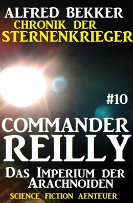 Abbildung von Bekker | Commander Reilly #10: Das Imperium der Arachnoiden: Chronik der Sternenkrieger | 1. Auflage | 2017 | beck-shop.de