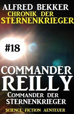 Abbildung von Bekker | Commander Reilly #18: Commander der STERNENKRIEGER: Chronik der Sternenkrieger | 1. Auflage | 2017 | beck-shop.de