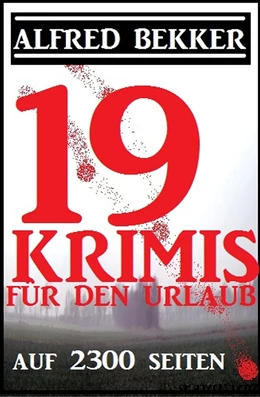 Abbildung von Bekker | 19 Alfred Bekker Krimis auf 2300 Seiten | 1. Auflage | 2018 | beck-shop.de