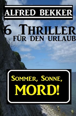 Abbildung von Bekker | 6 Alfred Bekker Thriller - Sommer, Sonne Mord! | 1. Auflage | 2019 | beck-shop.de