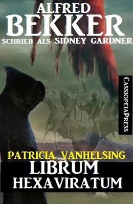 Abbildung von Bekker | Patricia Vanhelsing: Sidney Gardner - Librum Hexaviratum | 1. Auflage | 2018 | beck-shop.de