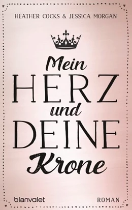 Abbildung von Cocks / Morgan | Mein Herz und deine Krone | 1. Auflage | 2017 | beck-shop.de