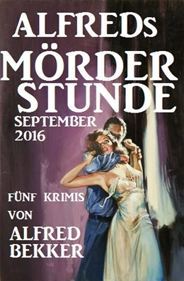 Abbildung von Bekker | Alfreds Mörder-Stunde September 2016 | 1. Auflage | 2019 | beck-shop.de