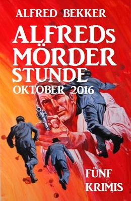 Abbildung von Bekker | Alfreds Mörder-Stunde Oktober 2016 | 1. Auflage | 2019 | beck-shop.de