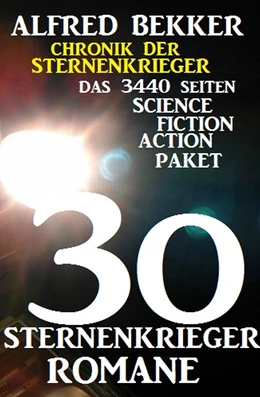 Abbildung von Bekker | 30 Sternenkrieger Romane - Das 3440 Seiten Science Fiction Action Paket: Chronik der Sternenkrieger | 1. Auflage | 2018 | beck-shop.de