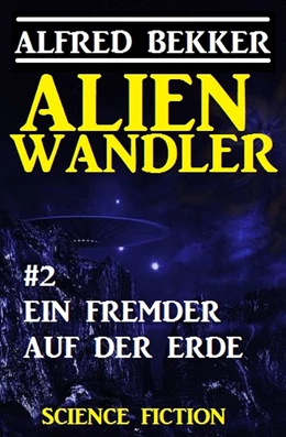 Abbildung von Bekker | Alienwandler #2: Ein Fremder auf der Erde | 1. Auflage | 2017 | beck-shop.de