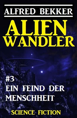 Abbildung von Bekker | Alienwandler #3: Ein Feind der Menschheit | 1. Auflage | 2017 | beck-shop.de