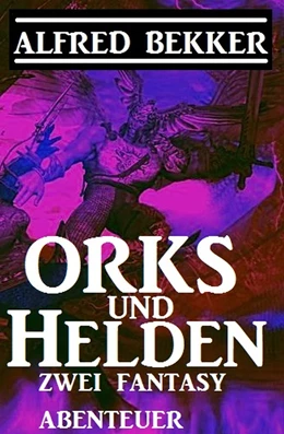 Abbildung von Bekker | Orks und Helden: Zwei Fantasy Abenteuer | 1. Auflage | 2019 | beck-shop.de