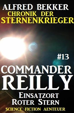 Abbildung von Bekker | Commander Reilly #13: Einsatzort Roter Stern: Chronik der Sternenkrieger | 1. Auflage | 2017 | beck-shop.de