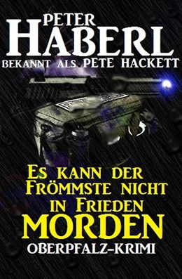 Abbildung von Haberl / Hackett | Es kann der Frömmste nicht in Frieden morden: Oberpfalz-Krimi | 1. Auflage | 2017 | beck-shop.de