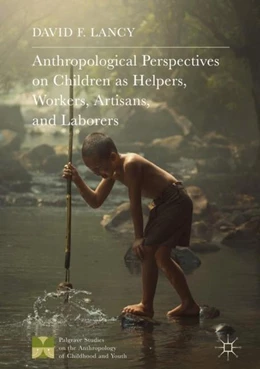 Abbildung von Lancy | Anthropological Perspectives on Children as Helpers, Workers, Artisans, and Laborers | 1. Auflage | 2017 | beck-shop.de