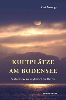Abbildung von Derungs | Kultplätze am Bodensee | 1. Auflage | 2018 | beck-shop.de