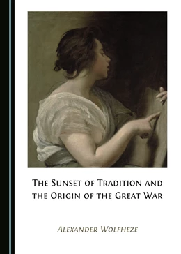 Abbildung von Wolfheze | The Sunset of Tradition and the Origin of the Great War | 1. Auflage | 2018 | beck-shop.de