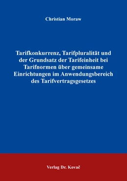 Abbildung von Moraw | Tarifkonkurrenz, Tarifpluralität und der Grundsatz der Tarifeinheit bei Tarifnormen über gemeinsame Einrichtungen im Anwendungsbereich des Tarifvertragsgesetzes | 1. Auflage | 2018 | 246 | beck-shop.de