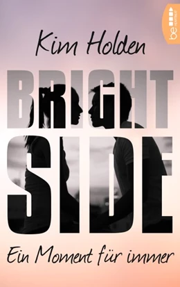 Abbildung von Holden | Bright Side - Ein Moment für immer | 1. Auflage | 2018 | beck-shop.de