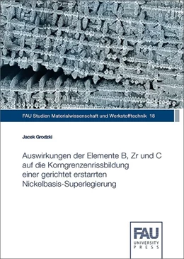 Abbildung von Grodzki | Auswirkungen der Elemente B, Zr und C auf die Korngrenzenrissbildung einer gerichtet erstarrten Nickelbasis-Superlegierung | 1. Auflage | 2017 | beck-shop.de