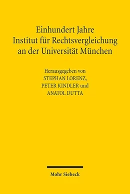 Abbildung von Lorenz / Kindler | Einhundert Jahre Institut für Rechtsvergleichung an der Universität München | 1. Auflage | 2018 | beck-shop.de