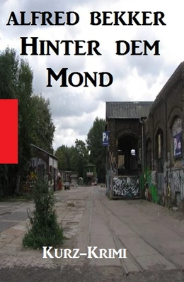 Abbildung von Bekker | Alfred Bekker Kurz-Krimi - Hinter dem Mond | 1. Auflage | 2018 | beck-shop.de