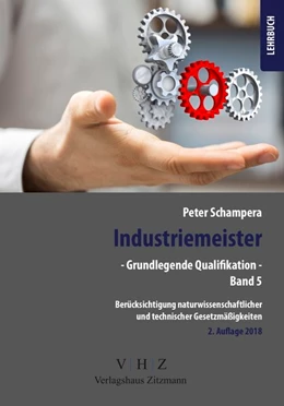 Abbildung von Schampera | Industriemeister - Grundlegende Qualifikationen - Band 5 - Berücksichtigung naturwissenschaftlicher und technischer Gesetzmäßigkeiten | 2. Auflage | 2018 | beck-shop.de