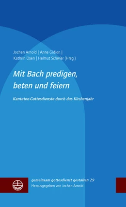 Abbildung von Arnold / Gidion | Mit Bach predigen, beten und feiern | 1. Auflage | 2018 | beck-shop.de