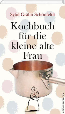 Abbildung von Schönfeldt | Kochbuch für die kleine alte Frau | 1. Auflage | 2018 | beck-shop.de