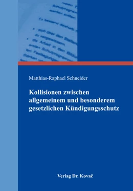 Abbildung von Schneider | Kollisionen zwischen allgemeinem und besonderem gesetzlichen Kündigungsschutz | 1. Auflage | 2018 | 248 | beck-shop.de