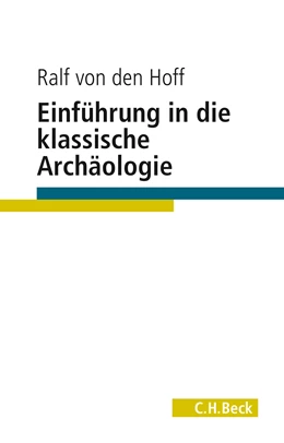 Abbildung von Hoff, Ralf von den | Einführung in die Klassische Archäologie | 1. Auflage | 2019 | beck-shop.de