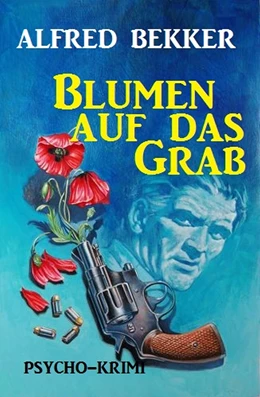 Abbildung von Bekker | Blumen auf das Grab: Psycho-Krimi | 1. Auflage | 2019 | beck-shop.de
