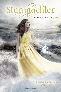 Abbildung von Iosivoni / Ravensburger Verlag GmbH | Sturmtochter, Band 3: Für immer vereint (Dramatische Romantasy mit Elemente-Magie von SPIEGEL-Bestsellerautorin Bianca Iosivoni) | 1. Auflage | 2019 | beck-shop.de