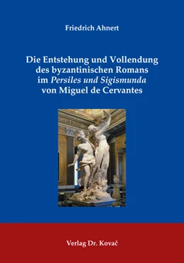 Abbildung von Ahnert | Die Entstehung und Vollendung des byzantinischen Romans im Persiles und Sigismunda von Miguel de Cervantes | 1. Auflage | 2018 | 31 | beck-shop.de