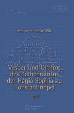 Abbildung von Hanke | Vesper und Orthros des Kathedralritus der Hagia Sophia zu Konstantinopel | 1. Auflage | 2018 | 21 | beck-shop.de