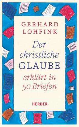 Abbildung von Lohfink | Der christliche Glaube erklärt in 50 Briefen | 1. Auflage | 2018 | beck-shop.de