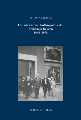 Abbildung von Jehle, Thomas | Die auswärtige Kulturpolitik des Freistaats Bayern | 1. Auflage | 2018 | Band 170 | beck-shop.de