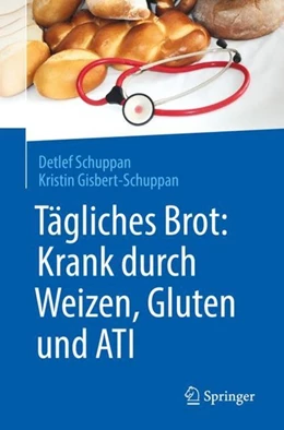 Abbildung von Schuppan / Gisbert-Schuppan | Tägliches Brot: Krank durch Weizen, Gluten und ATI | 1. Auflage | 2018 | beck-shop.de