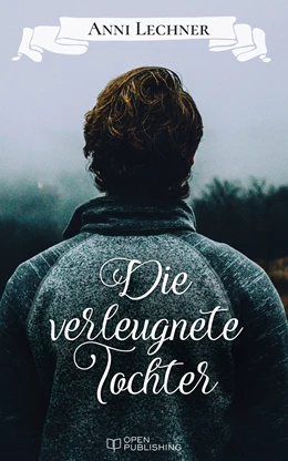 Abbildung von Lechner | Die verleugnete Tochter | 1. Auflage | 2017 | beck-shop.de