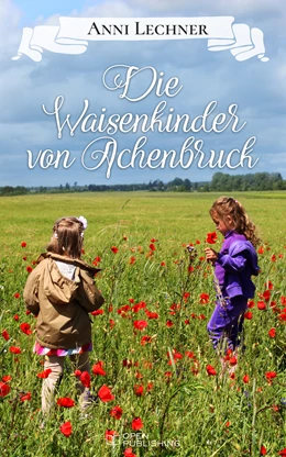 Abbildung von Lechner | Die Waisenkinder von Achenbruck | 1. Auflage | 2017 | beck-shop.de