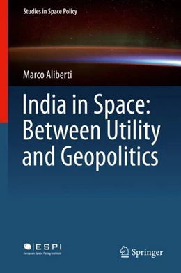 Abbildung von Aliberti | India in Space: Between Utility and Geopolitics | 1. Auflage | 2018 | beck-shop.de