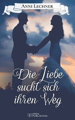 Abbildung von Lechner | Die Liebe sucht sich ihren Weg | 1. Auflage | 2017 | beck-shop.de