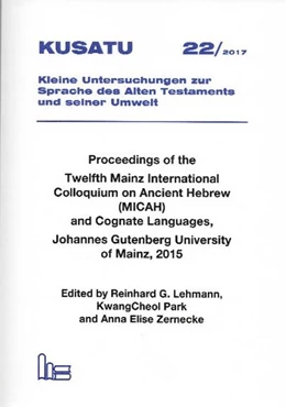 Abbildung von Lehmann / Park | KUSATU - Kleine Untersuchungen zur Sprache des Alten Testaments und seiner Umwelt / Proceedingsof the Twelfth Mainz International Colloquium on Ancient Hebrew (MICAH) and Cognate Languages, Johannes Gutenberg University of Mainz, 2015. | 1. Auflage | 2018 | beck-shop.de