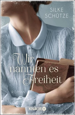 Abbildung von Schütze | Wir nannten es Freiheit | 1. Auflage | 2019 | beck-shop.de